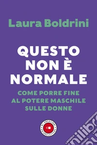 Questo non è normale. Come porre fine al potere maschile sulle donne