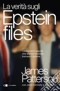 La verità sugli Epstein files. Lo scandalo che ha travolto l'establishment internazionale