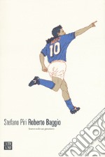 Roberto Baggio. Avevo solo un pensiero