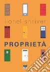 Proprietà libro di Shriver Lionel