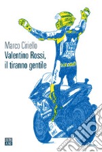 Valentino Rossi, il tiranno gentile libro