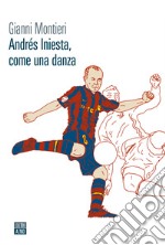 Andrés Iniesta, come una danza