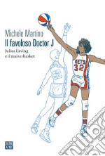 Il favoloso Doctor J. Julius Erving e il nuovo basket libro