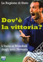 Dov'è la vittoria? L'Italia ai Mondiali degli anni Novanta libro