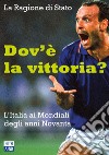 Dov'è la vittoria? L'Italia ai Mondiali degli anni Novanta libro