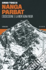 Nanga Parbat. L'ossessione e la montagna nuda libro