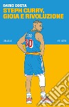 Steph Curry, gioia e rivoluzione libro