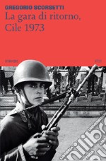 La gara di ritorno, Cile 1973 libro