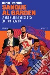 Sangue al garden. La storia dei New York Knicks degli anni Novanta libro di Herring Chris