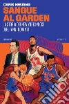 Sangue al garden. La storia dei New York Knicks degli anni Novanta libro