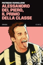 Alessandro Del Piero, il primo della classe libro usato