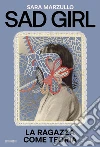 Sad girl. La ragazza come teoria libro di Marzullo Sara