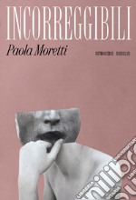 Incorreggibili libro usato