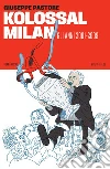 Kolossal milan. Gli anni 2001-2009 libro di Pastore Giuseppe