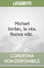 Michael Jordan, la vita. Nuova ediz. libro