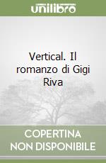 Vertical. Il romanzo di Gigi Riva libro