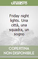 Friday night lights. Una città, una squadra, un sogno libro