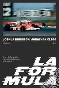 La Formula. Geni, ribelli e fanatici che hanno rivoluzionato la Formula 1 libro