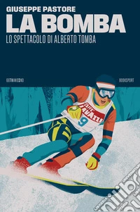 La bomba. Lo spettacolo di Alberto Tomba libro