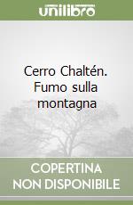 Cerro Chaltén. Fumo sulla montagna libro