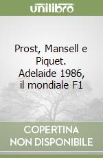 Prost, Mansell e Piquet. Adelaide 1986, il mondiale F1 libro