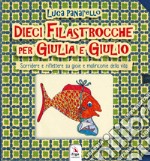 Dieci filastrocche per Giulia e Giulio. Sorridere e riflettere su gioie e malinconie della vita libro