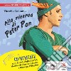 Alla ricerca di Peter Pan. Con CD-Audio libro
