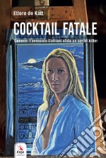 Cocktail fatale. Genova: l'avvocato Galliani sfida un serial killer libro