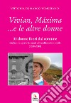 Vivian, Máxima... e le altre donne. 33 donne fuori dal comune che hanno aperto la strada all'eccellenza femminile (1050-2018) libro di De Marco Veneziano Vittoria