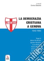 La Democrazia Cristiana a Genova (1943-1993) libro