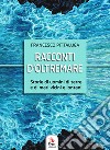 Racconti d'oltremare. Storie di uomini di terre e di mari vicini e lontani libro di Pittaluga Francesco