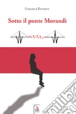 Sotto il ponte Morandi libro