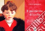 Il guardaroba di Lucilla. Fiaba scritta con l'ago e il filo per le nonne e per le nipotine. Ediz. a colori