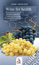 Wine for health. The discovery of the biological link between the wine polyphenols to autophagy and the renewal of our cells libro