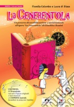 La Cenerentola. Un percorso di sensibilizzazione e avvicinamento all'opera «La Cenerentola» di Gioachino Rossini. Con CD-Audio libro