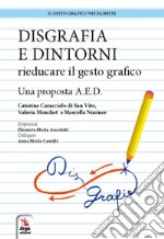 Disgrafia e dintorni. Rieducare il gesto grafico. Una proposta A.E.D. libro