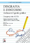 Disgrafia e dintorni. Rieducare il gesto grafico. Una proposta A.E.D. libro