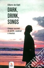 Dark, drink, songs. Cinque racconti di delitti, cocktail e musica libro