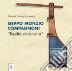 Geppo Monzio Compagnoni. «Realtà visionaria». Catalogo della mostra (Genova, 9-19 maggio 2019) libro