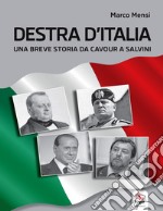 Destra d'Italia. Una breve storia da Cavour a Salvini