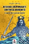 Bitcoin e criptovalute contro la sovranità. Il nuovo ordine monetario digitale libro di Lo Bianco Francesco