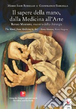 Il sapere della mano, dalla medicina all'arte. Renzo Mantero, maestro della chirurgia. Ediz. italiana e inglese. Con QR code