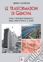 Le trasformazioni di Genova. Piani e interventi urbanistici dagli anni Settanta a oggi libro