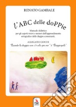 L'ABC delle doPPie. Con Gioco libro