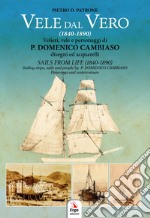 Vele dal vero (1840-1890). Velieri, vele e personaggi di P. Domenico Cambiaso. Ediz. italiana e inglese libro