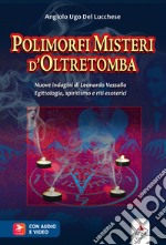 Polimorfi misteri d'oltretomba. Nuove indagini di Leonardo Vassallo. Egittologia, spiritismo e riti esoterici. Con Contenuto digitale per accesso on line libro