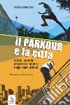 Il parkour e la città. Con contenuti multimediali libro di Barbieri Federico