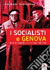 I socialisti e Genova. Storia di un partito e di una città: 1942-1994 libro