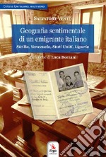 Geografia sentimentale di un emigrante italiano. Sicilia, Venezuela, Stati Uniti, Liguria libro