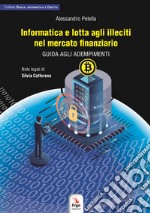 Informatica e lotta agli illeciti nel mercato finanziario. Guida agli adempimenti libro